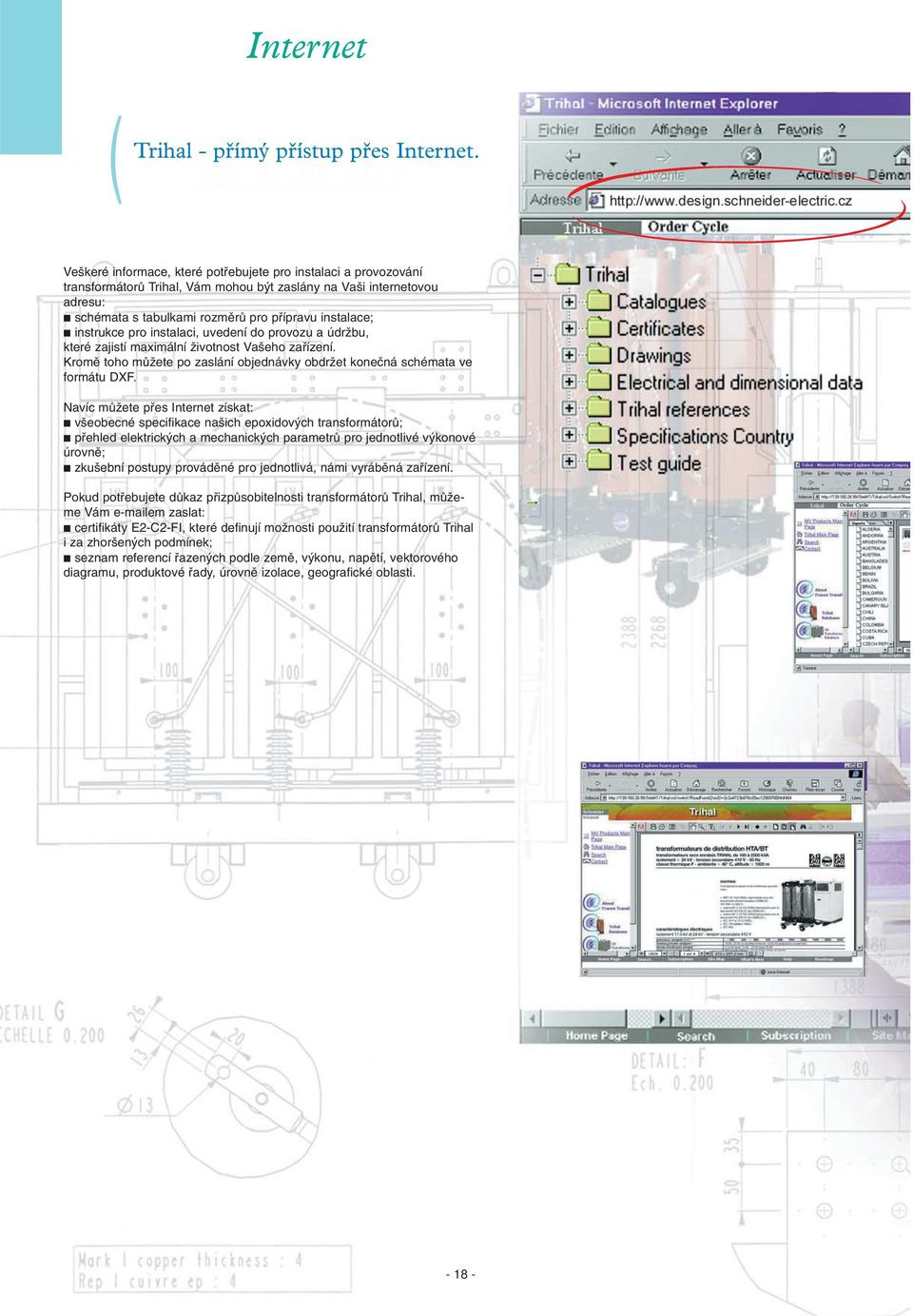 instrukce pro instalaci, uvedení do provozu a údrïbu, které zajistí maximální Ïivotnost Va eho zafiízení. Kromû toho mûïete po zaslání objednávky obdrïet koneãná schémata ve formátu DXF.