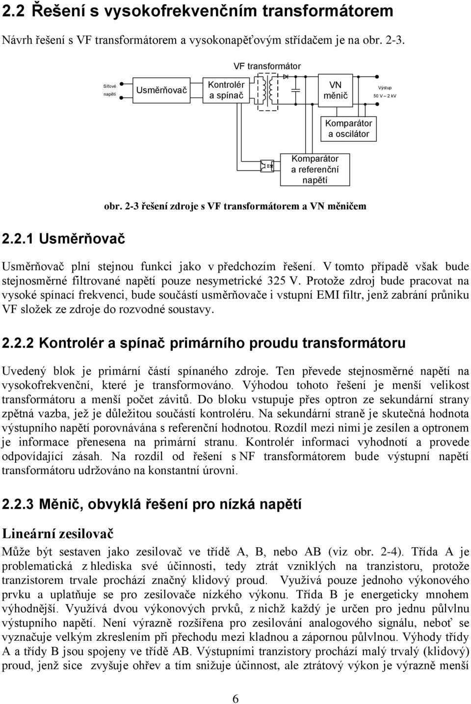 .1 Usměrňovač Usměrňovač plní stejnou funkci jako v předchozím řešení. V tomto případě však bude stejnosměrné filtrované napětí pouze nesymetrické 35 V.