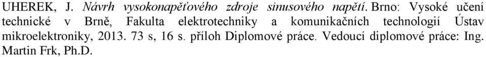 komunikačních technologií Ústav mikroelektroniky, 013. 73 s, 16 s.