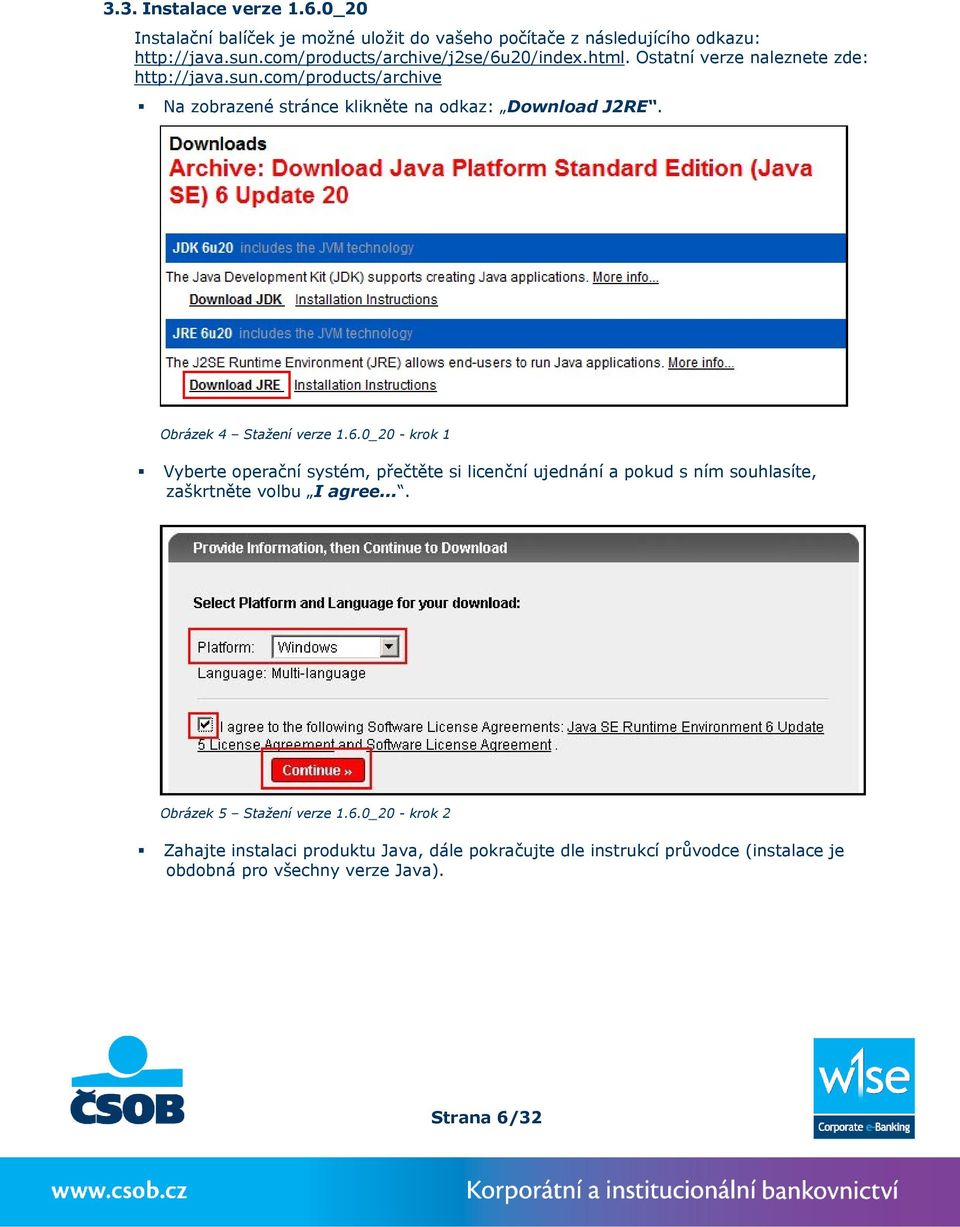 com/products/archive Na zobrazené stránce klikněte na odkaz: Download J2RE. Obrázek 4 Stažení verze 1.6.