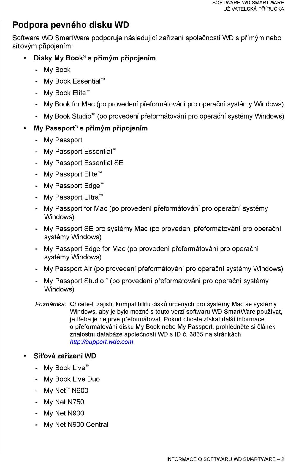 My Passport - My Passport Essential - My Passport Essential SE - My Passport Elite - My Passport Edge - My Passport Ultra - My Passport for Mac (po provedení přeformátování pro operační systémy