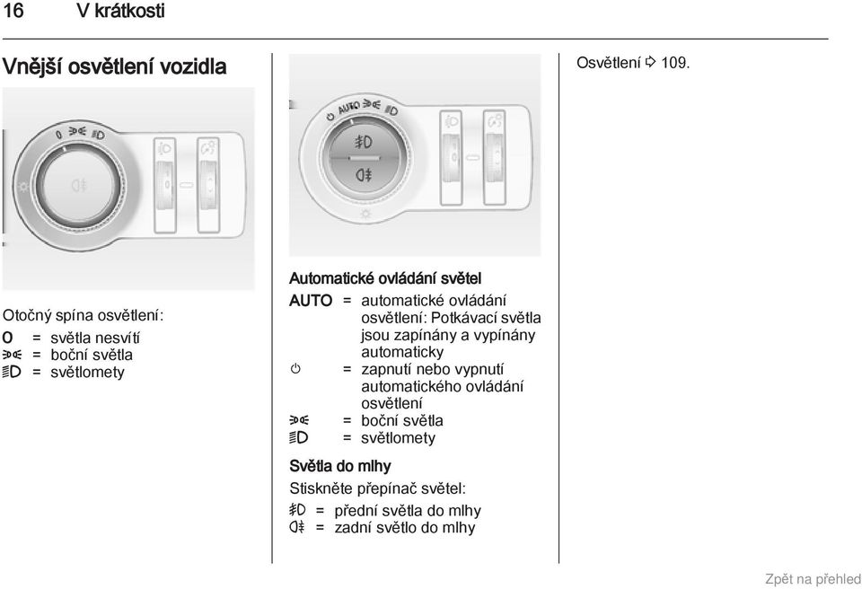 = automatické ovládání osvětlení: Potkávací světla jsou zapínány a vypínány automaticky m = zapnutí nebo