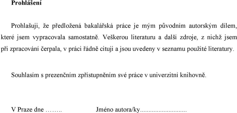 Veškerou literaturu a další zdroje, z nichž jsem při zpracování čerpala, v práci řádně