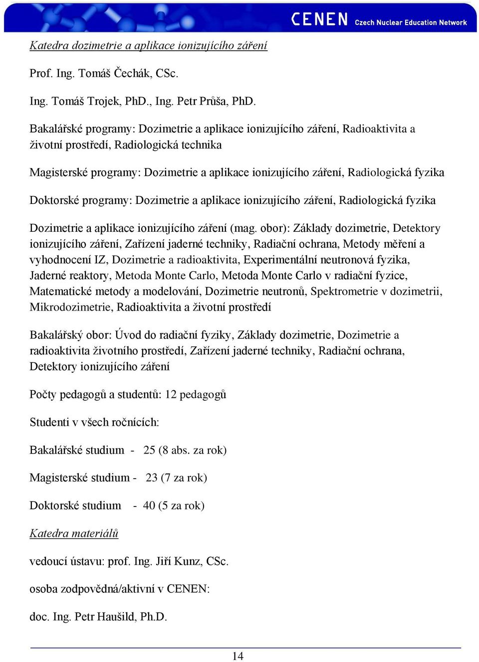 fyzika Doktorské programy: Dozimetrie a aplikace ionizujícího záření, Radiologická fyzika Dozimetrie a aplikace ionizujícího záření (mag.