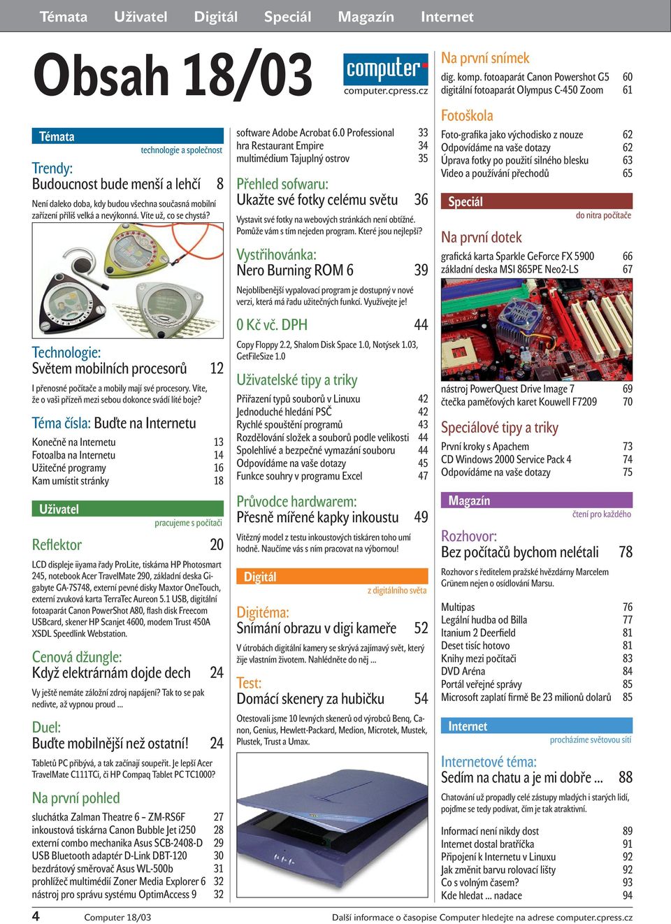 Téma čísla: Buďte na Internetu Konečně na Internetu 13 Fotoalba na Internetu 14 Užitečné programy 16 Kam umístit stránky 18 Reflektor 20 LCD displeje iiyama řady ProLite, tiskárna HP Photosmart 245,