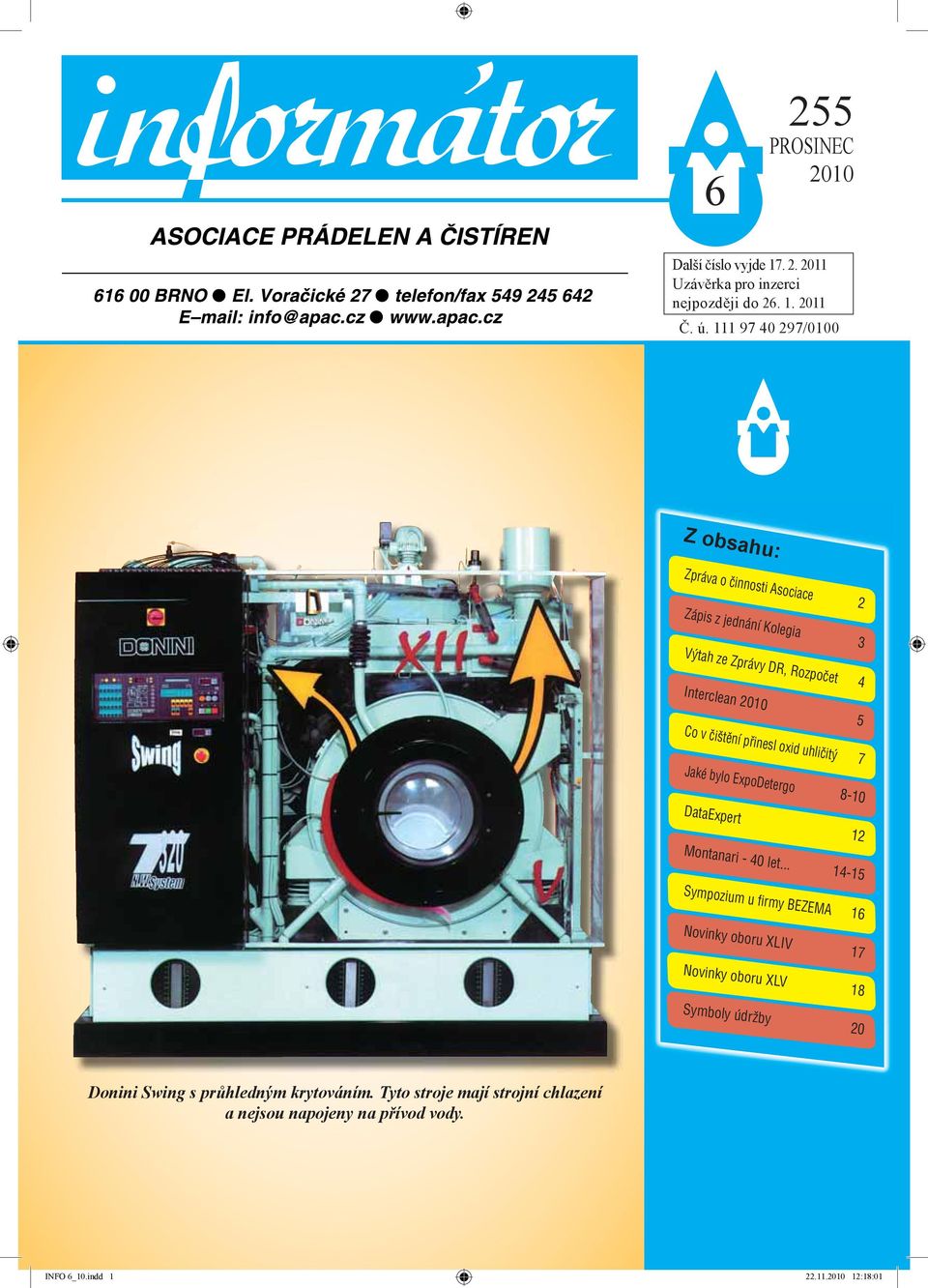 111 97 40 297/0100 Z obsahu: Zpráva o činnosti Asociace 2 Zápis z jednání Kolegia 3 Výtah ze Zprávy DR, Rozpočet 4 Interclean 2010 5 Co v