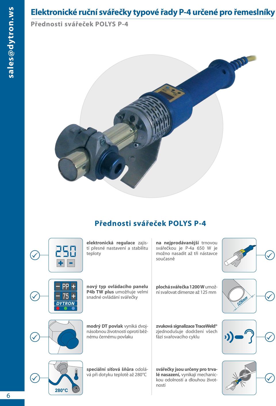 teploty na nejprodávanější trnovou svářečkou je P-4a 650 W je možno nasadit až tři nástavce současně nový typ ovládacího panelu P4b TW plus umožňuje velmi snadné ovládání svářečky plochá