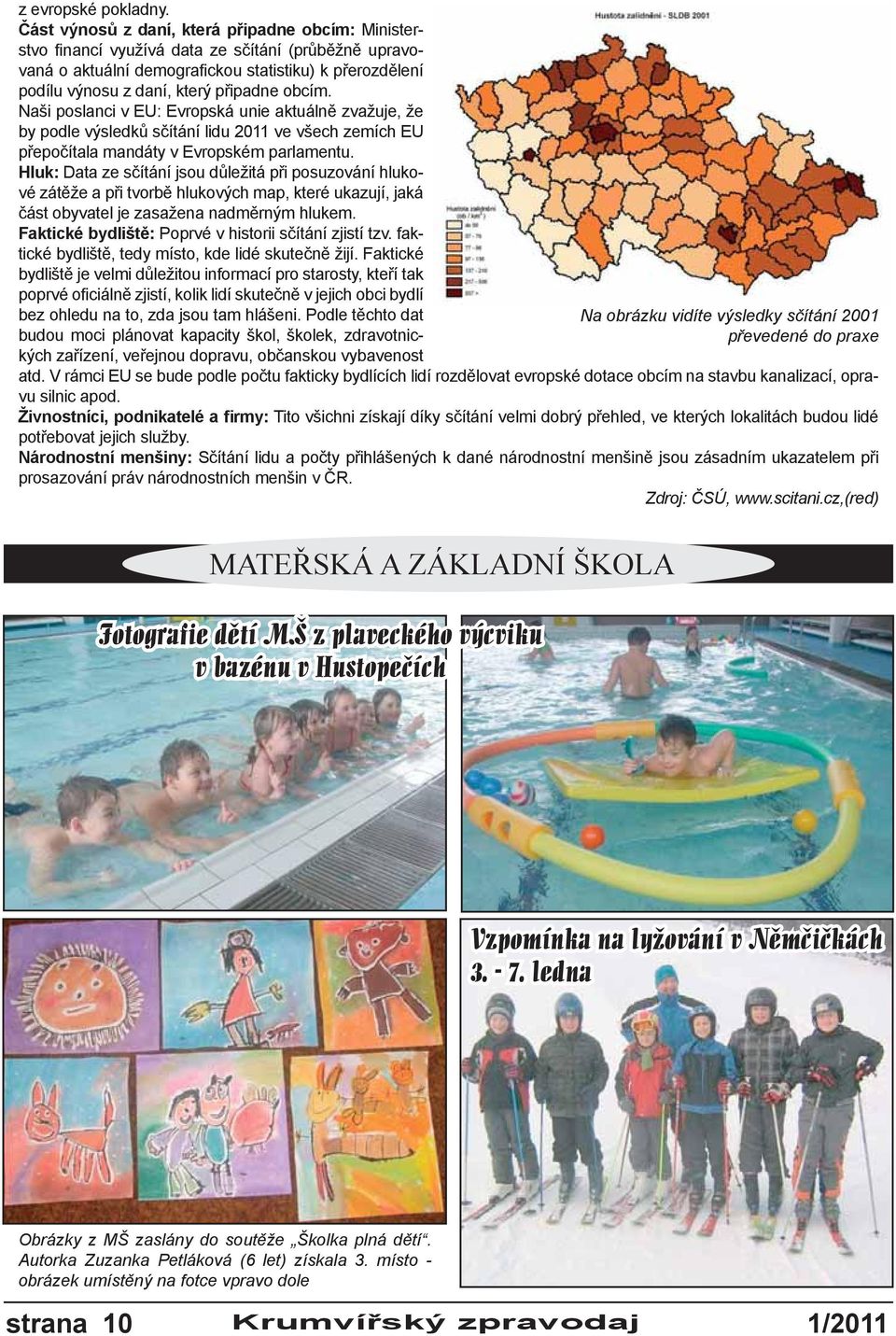 obcím. Naši poslanci v EU: Evropská unie aktuálně zvažuje, že by podle výsledků sčítání lidu 2011 ve všech zemích EU přepočítala mandáty v Evropském parlamentu.