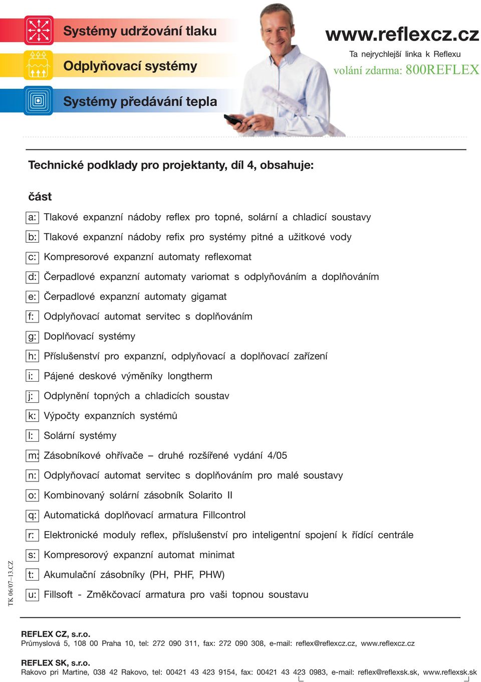 chladicí soustavy b: Tlakové expanzní nádoby refix pro systémy pitné a užitkové vody c: Kompresorové expanzní automaty reflexomat d: Čerpadlové expanzní automaty variomat s odplyňováním a doplňováním