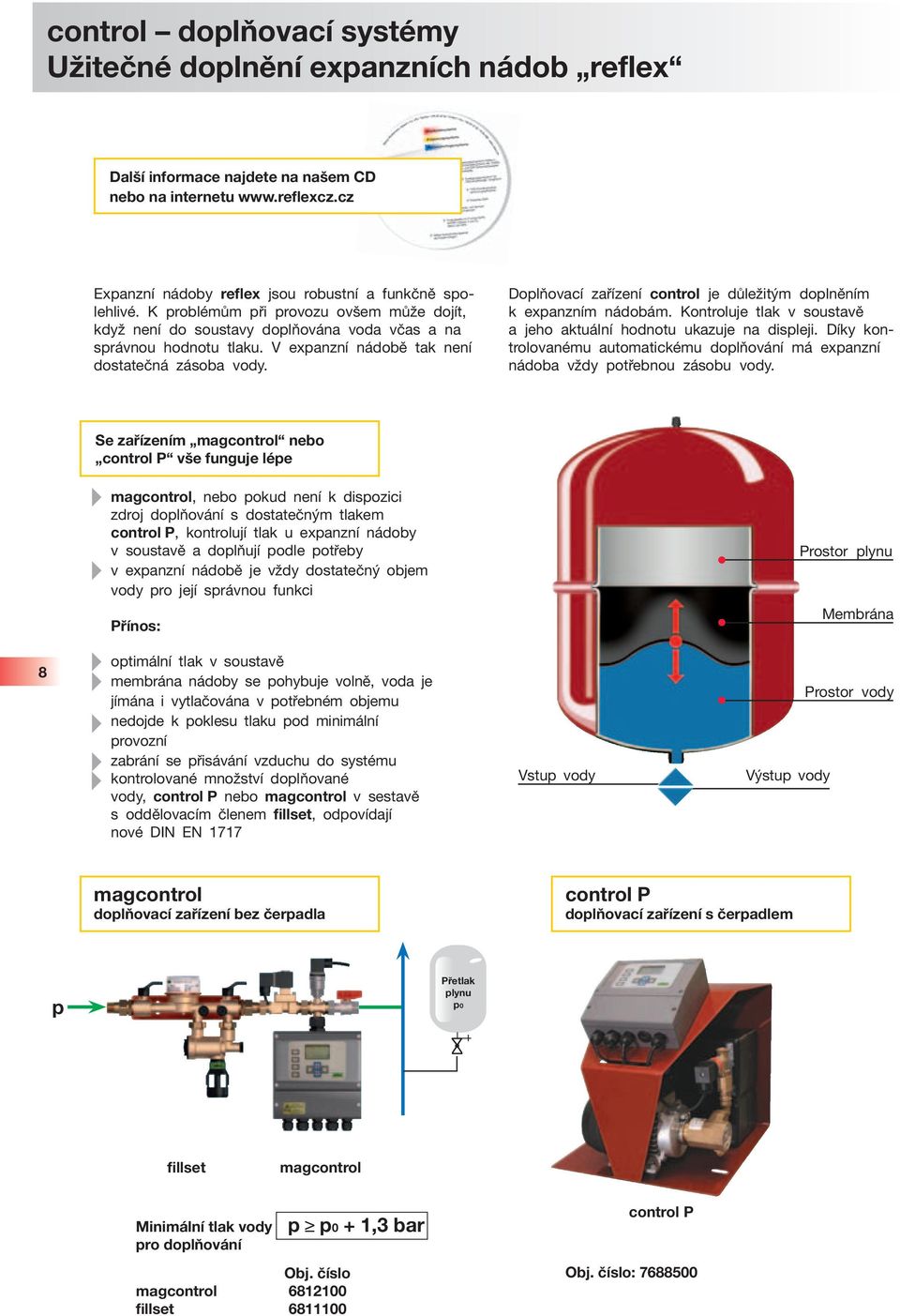 Doplňovací zařízení control je důležitým doplněním k expanzním nádobám. Kontroluje tlak v soustavě a jeho aktuální hodnotu ukazuje na displeji.