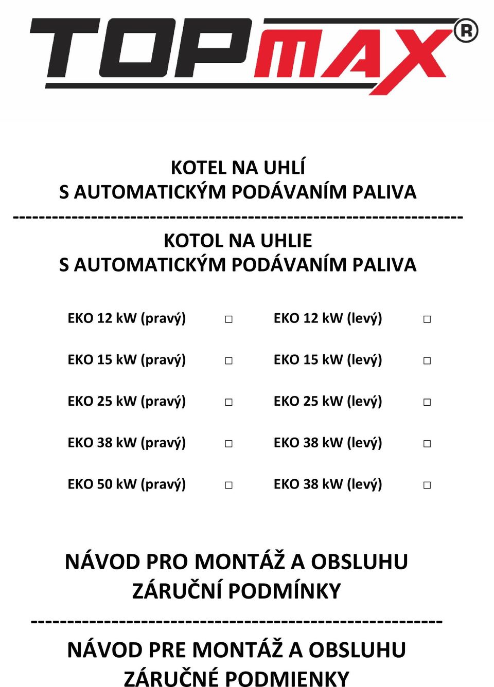 25 kw (pravý) EKO 25 kw (levý) EKO 38 kw (pravý) EKO 38 kw (levý) EKO 50 kw (pravý) EKO 38 kw (levý) NÁVOD PRO MONTÁŽ A