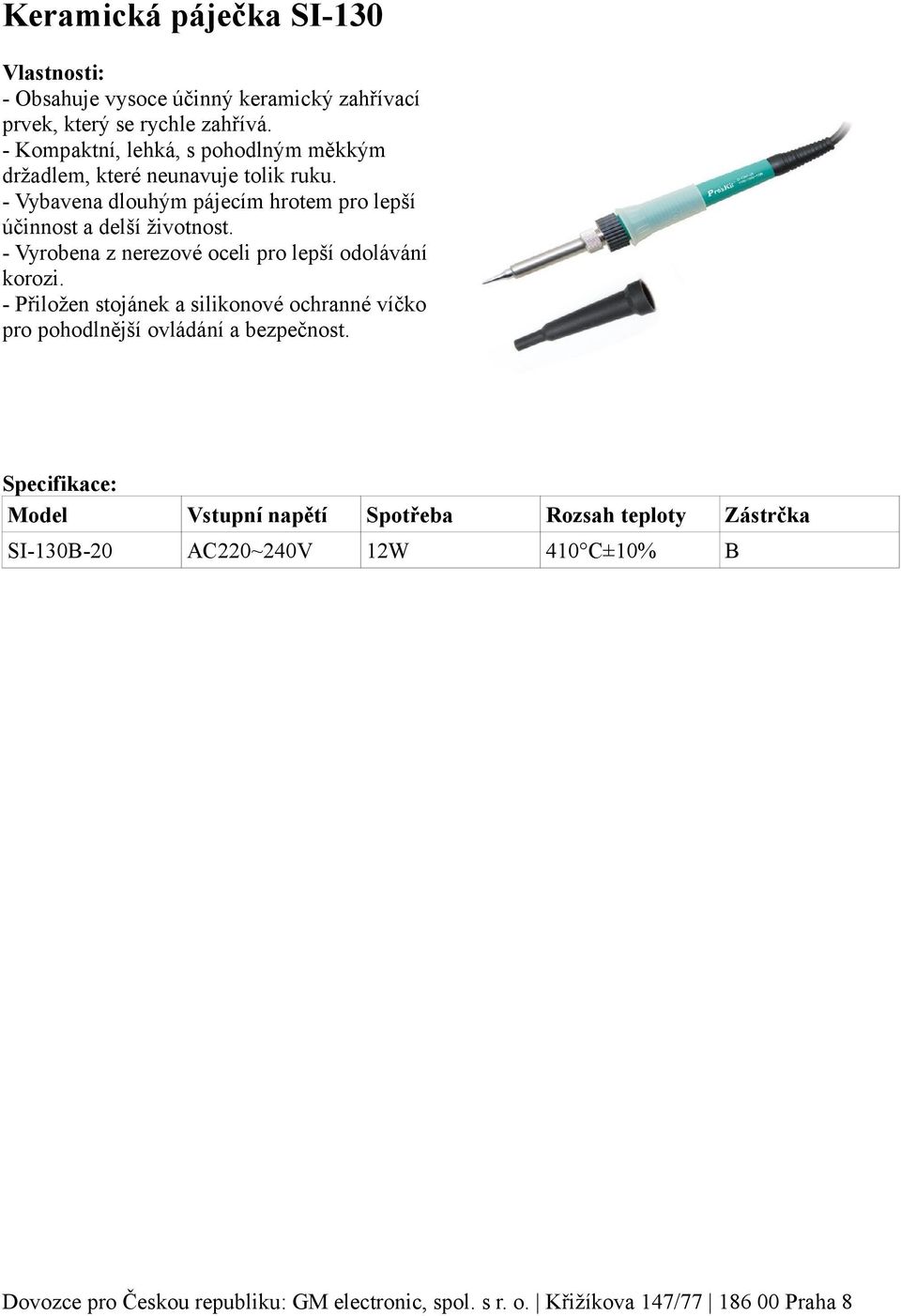 - Vyrobena z nerezové oceli pro lepší odolávání korozi. - Přiložen stojánek a silikonové ochranné víčko pro pohodlnější ovládání a bezpečnost.