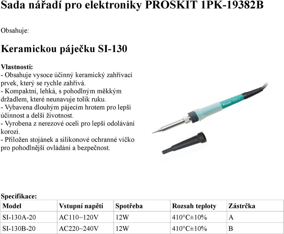 - Vybavena dlouhým pájecím hrotem pro lepší účinnost a delší životnost. - Vyrobena z nerezové oceli pro lepší odolávání korozi.