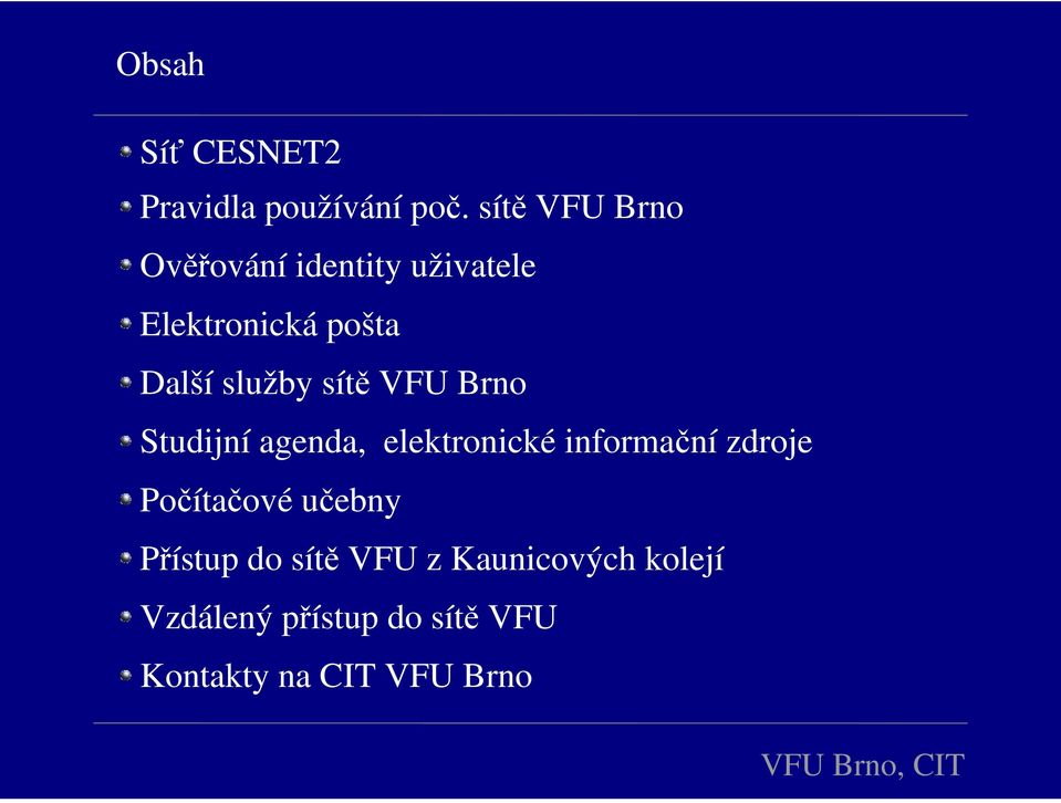 služby sítě VFU Brno Studijní agenda, elektronické informační zdroje