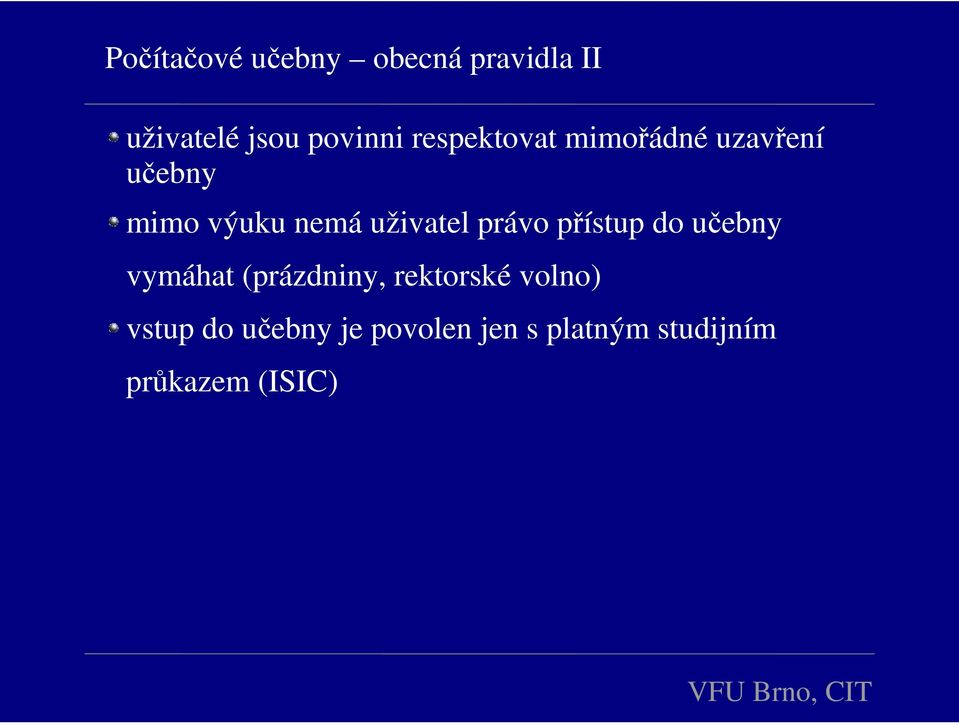 právo přístup do učebny vymáhat (prázdniny, rektorské volno)