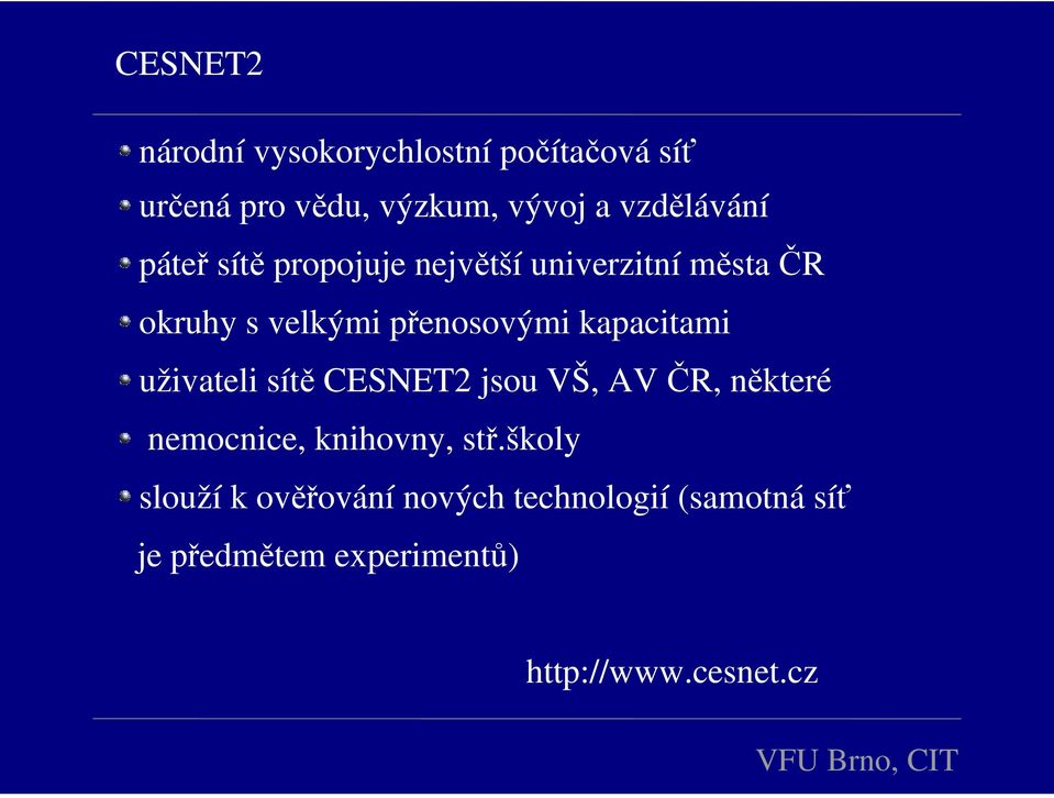 přenosovými kapacitami uživateli sítě CESNET2 jsou VŠ, AV ČR, některé nemocnice,