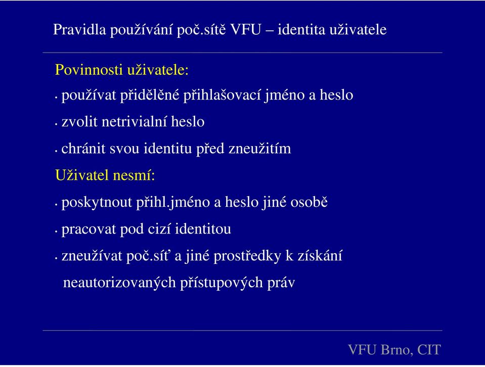 jméno a heslo zvolit netrivialní heslo chránit svou identitu před zneužitím Uživatel
