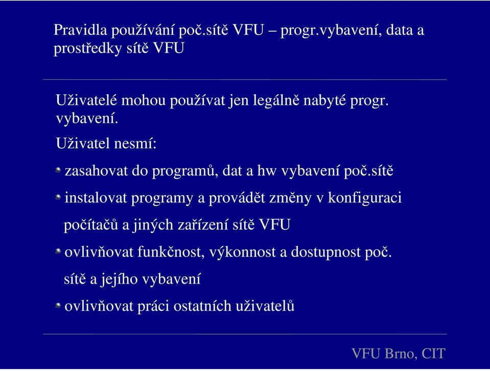 Uživatel nesmí: zasahovat do programů, dat a hw vybavení poč.