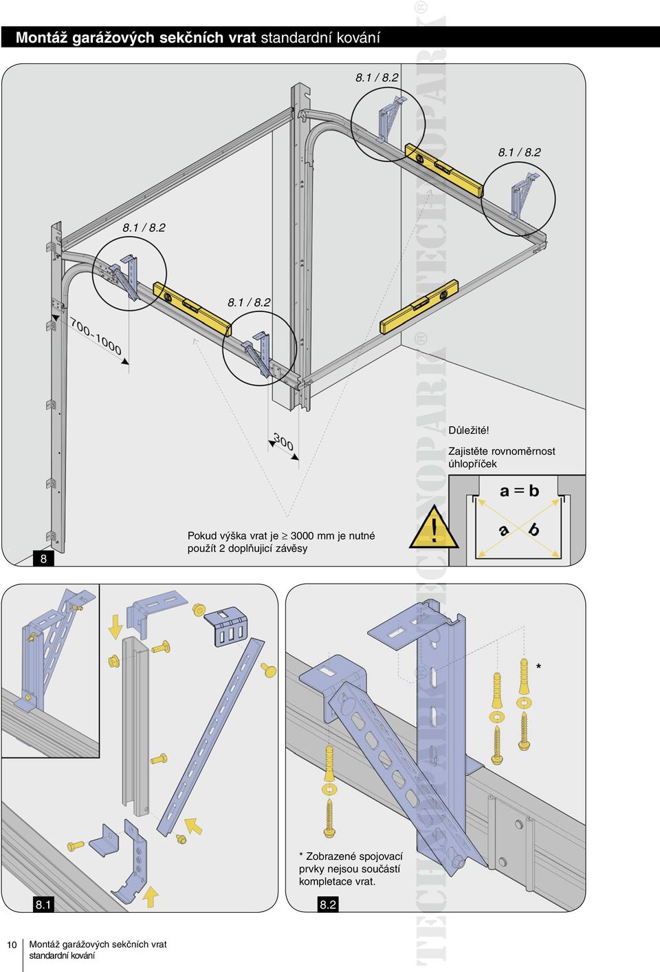 3000 mm je nutné použít 2 doplňujicí závěsy * 8.1 8.