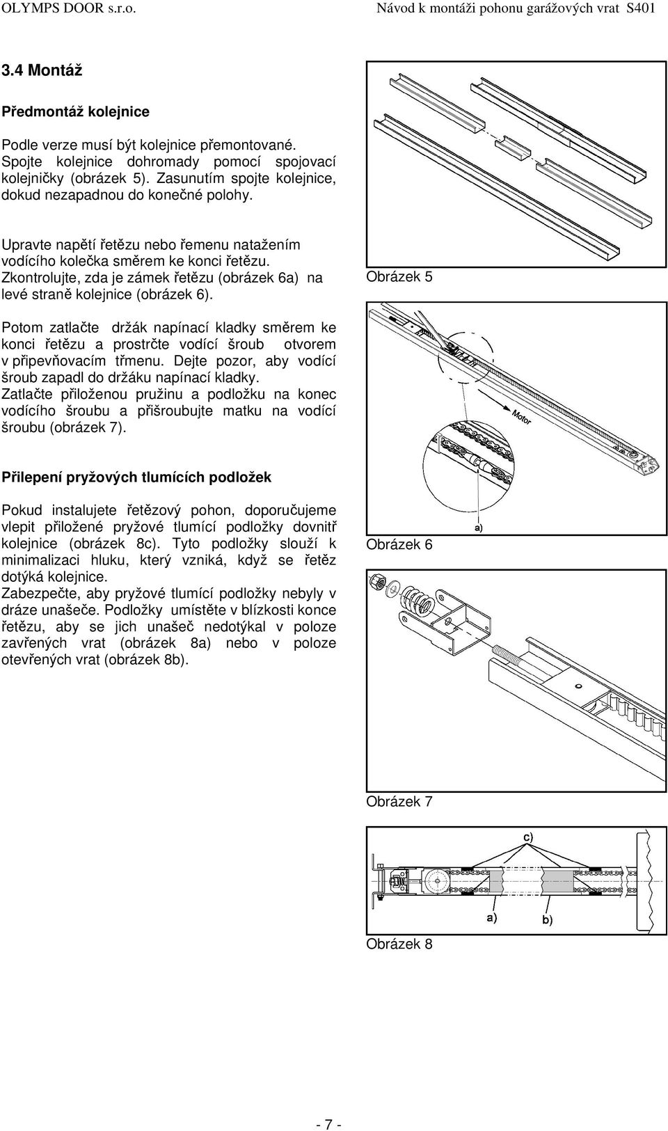 Zkontrolujte, zda je zámek řetězu (obrázek 6a) na levé straně kolejnice (obrázek 6).