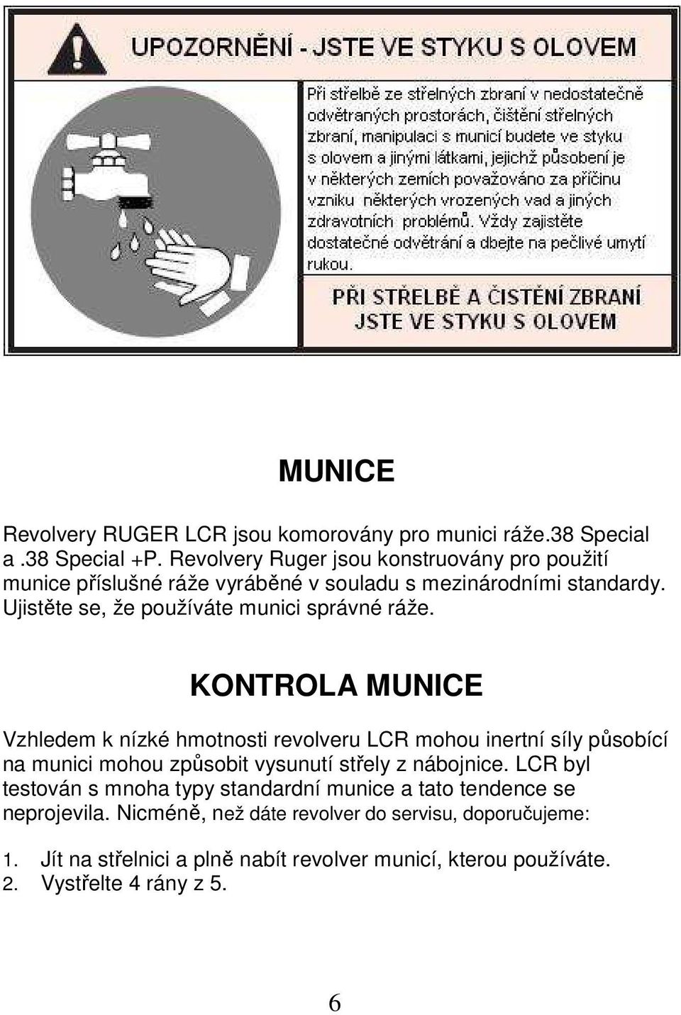 Ujistěte se, že používáte munici správné ráže.