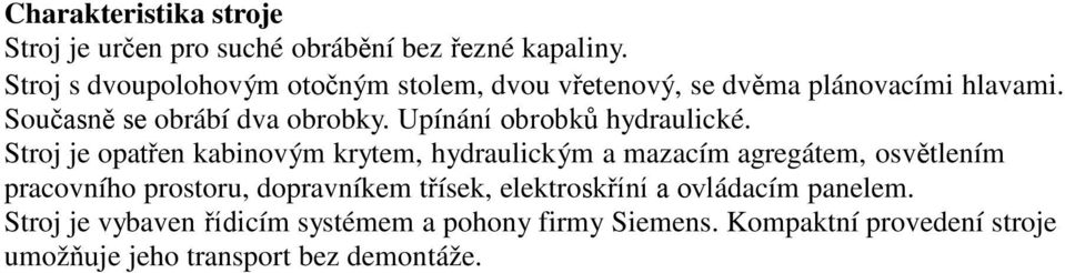 Upínání obrobků hydraulické.