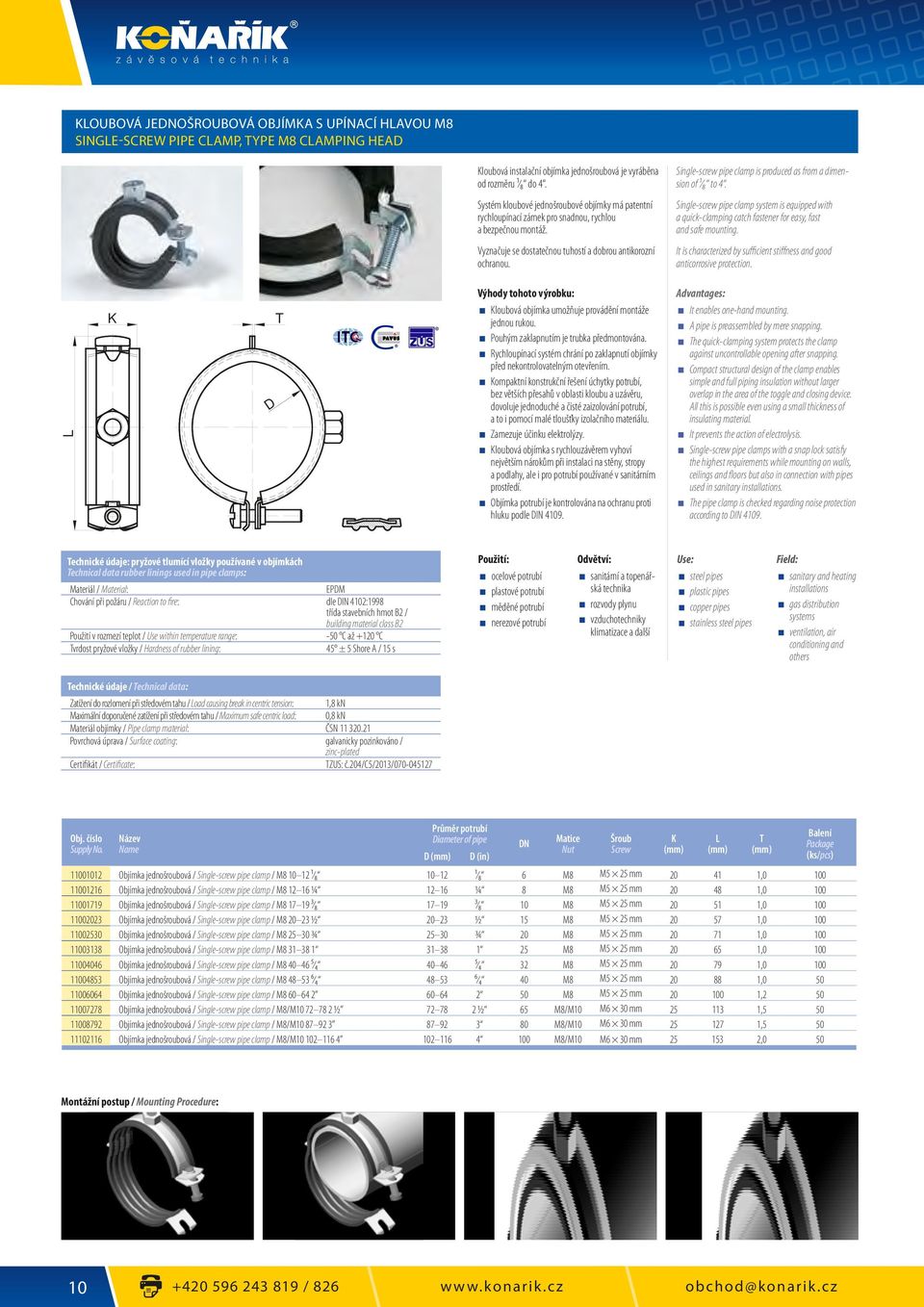 Single-screw pipe clamp is produced as from a dimension of ¹ ₈ to 4. Single-screw pipe clamp system is equipped with a quick-clamping catch fastener for easy, fast and safe mounting.