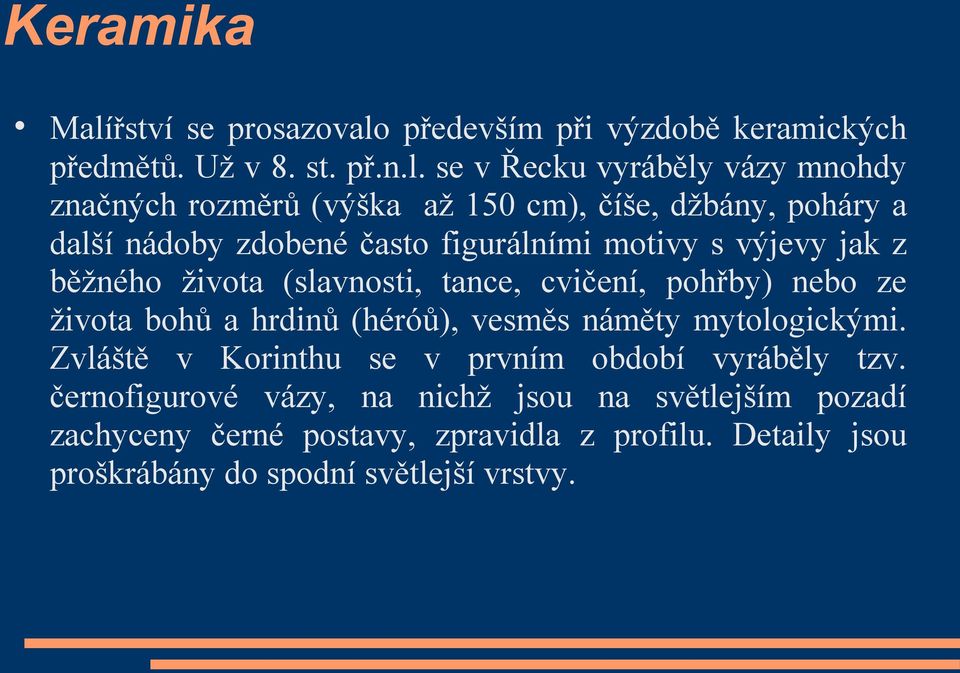 především při výzdobě keramických předmětů. Už v 8. st. př.n.l.