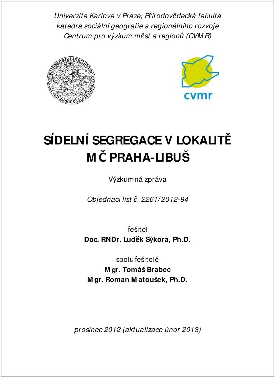 MČ PRAHA-LIBUŠ Výzkumná zpráva Objednací list č. 2261/2012-94 řešitel Doc. RNDr.