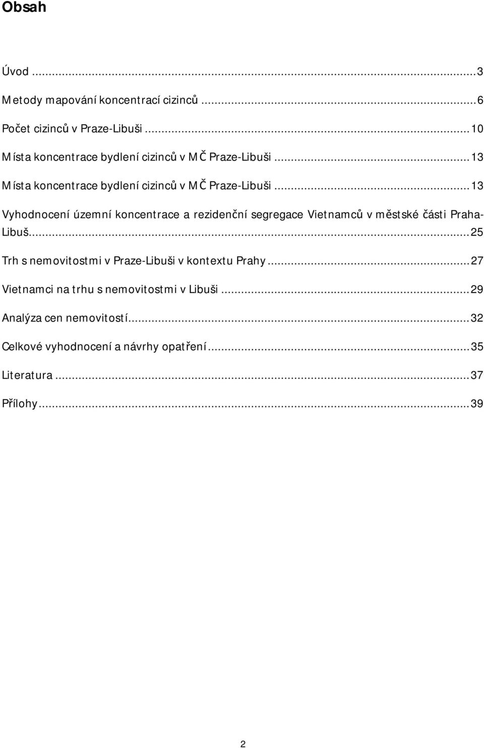..13 Vyhodnocení územní koncentrace a rezidenční segregace Vietnamců v městské části Praha- Libuš.
