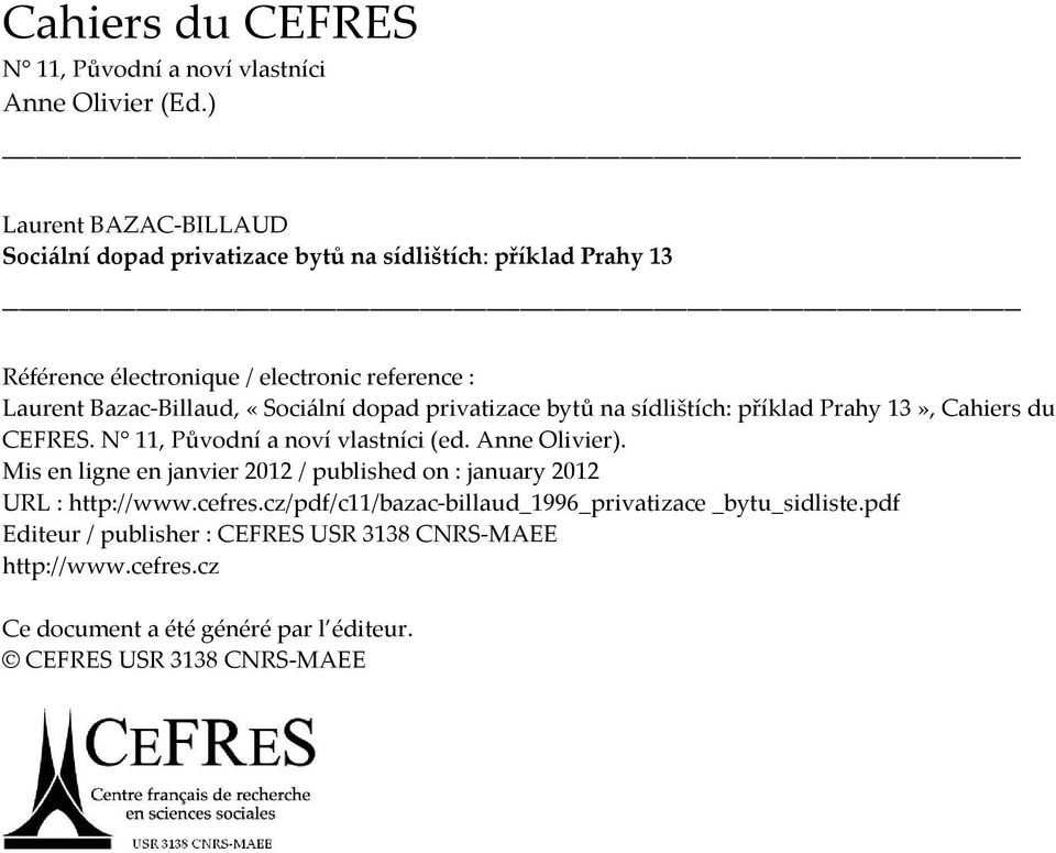 «Sociální dopad privatizace bytů na sídlištích: příklad Prahy 13», Cahiers du CEFRES. N 11, Původní a noví vlastníci (ed. Anne Olivier).