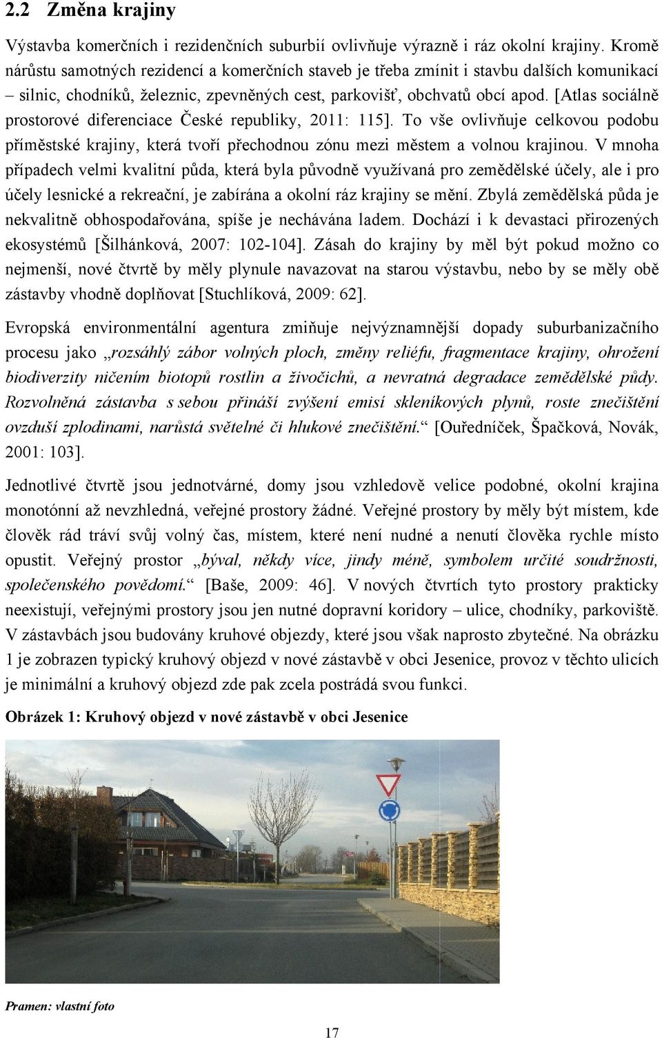 [Atlas sociálně prostorové diferenciace České republiky, 2011: 115]. To vše ovlivňuje celkovou podobu příměstské krajiny, která tvoří přechodnou zónu mezi městem a volnou krajinou.