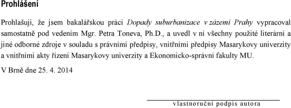 , a uvedl v ní všechny pouţité literární a jiné odborné zdroje v souladu s právními předpisy,