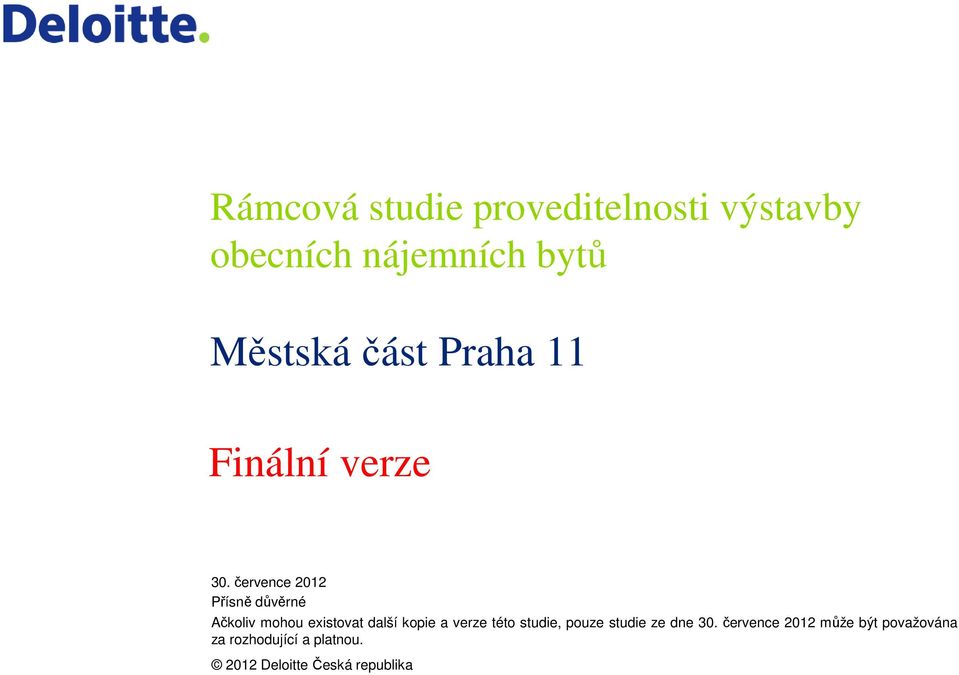 července 2012 Přísně důvěrné Ačkliv mhu existvat další kpie a verze tét