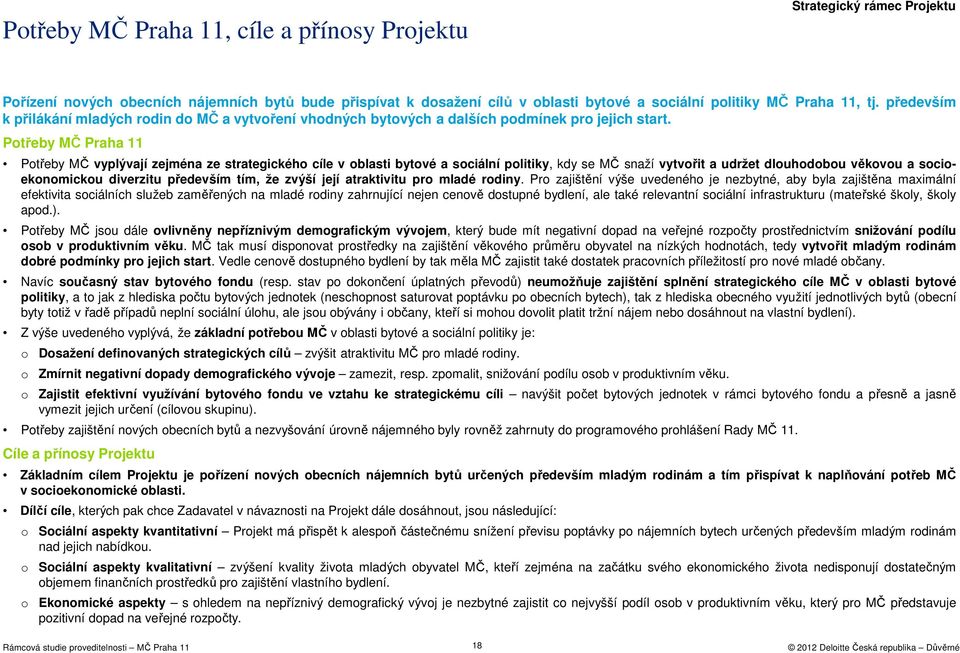 Ptřeby MČ Praha 11 Ptřeby MČ vyplývají zejména ze strategickéh cíle v blasti bytvé a sciální plitiky, kdy se MČ snaží vytvřit a udržet dluhdbu věkvu a scieknmicku diverzitu především tím, že zvýší