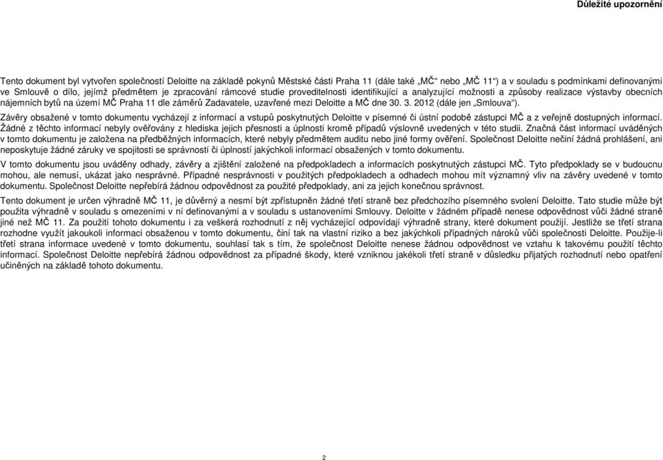 30. 3. 2012 (dále jen Smluva ). Závěry bsažené v tmt dkumentu vycházejí z infrmací a vstupů pskytnutých Delitte v písemné či ústní pdbě zástupci MČ a z veřejně dstupných infrmací.