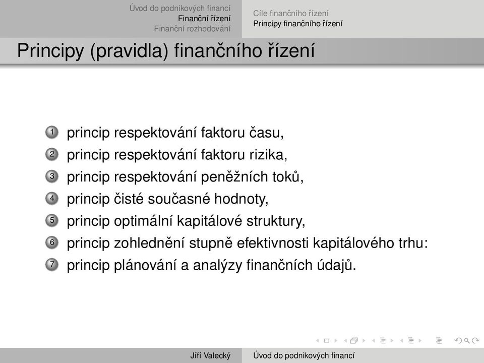 peněžních toků, 4 princip čisté současné hodnoty, 5 princip optimální kapitálové struktury, 6