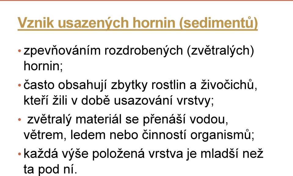 žili v době usazování vrstvy; zvětralý materiál se přenáší vodou,