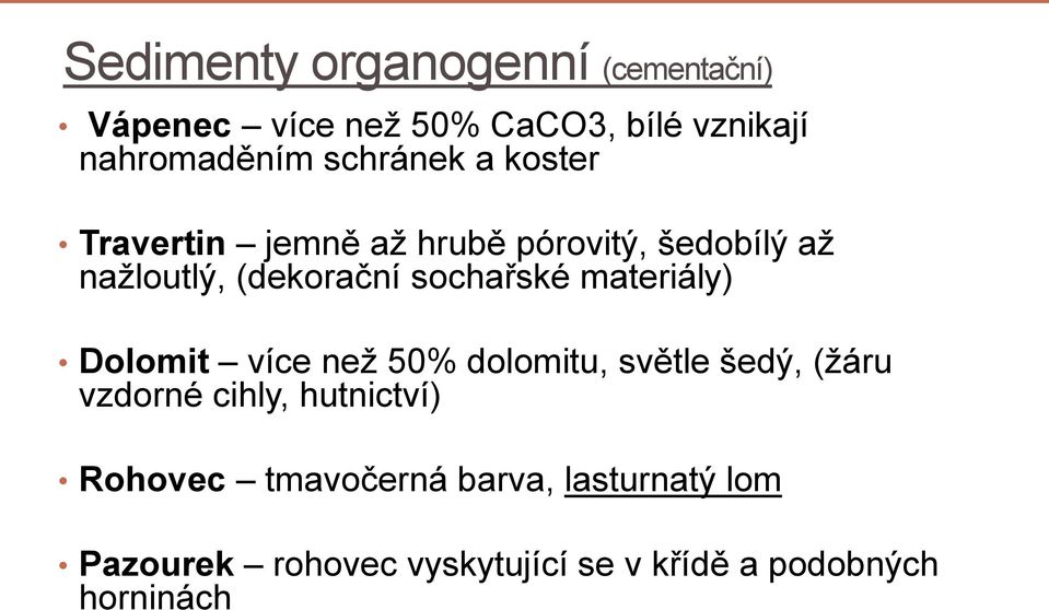 sochařské materiály) Dolomit více než 50% dolomitu, světle šedý, (žáru vzdorné cihly,