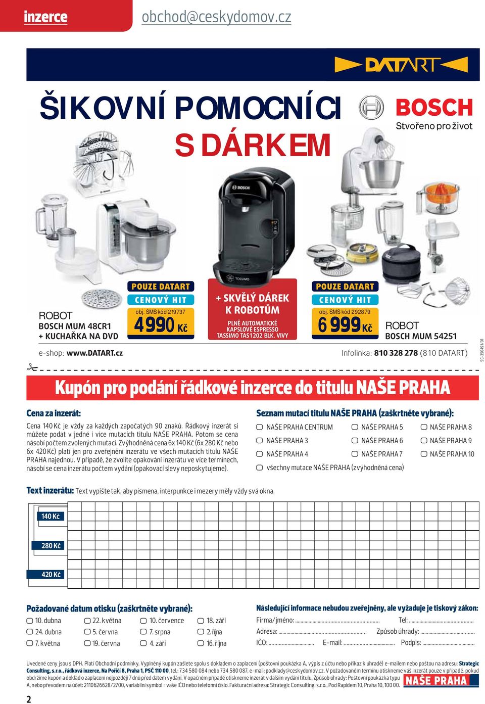 SMS kód 292879 6 ROBOT BOSCH MUM 54251 Infolinka: 810 328 278 (810 DATART) SC-350491/01 Kupón pro podání řádkové inzerce do titulu NAŠE PRAHA Cena za inzerát: Cena 140 Kč je vždy za každých