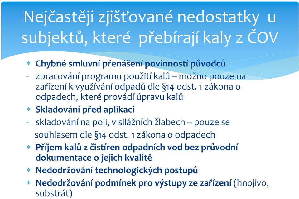 1 zákona o odpadech, které provádí úpravu kalů Skladování před aplikací skladování na poli, v silážních žlabech pouze se souhlasem dle 14