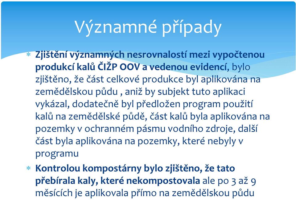 zemědělské půdě, část kalů byla aplikována na pozemky v ochranném pásmu vodního zdroje, další část byla aplikována na pozemky, které nebyly v