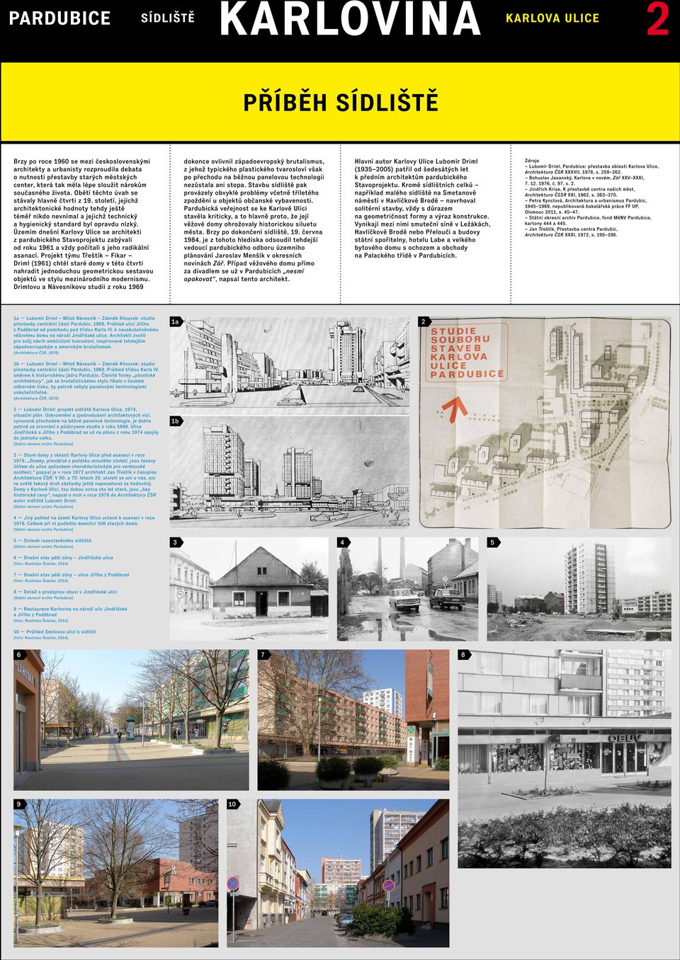 století, jejichž architektonické hodnoty tehdy ještě téměř nikdo nevnímal a jejichž technický a hygienický standard byl opravdu nízký.