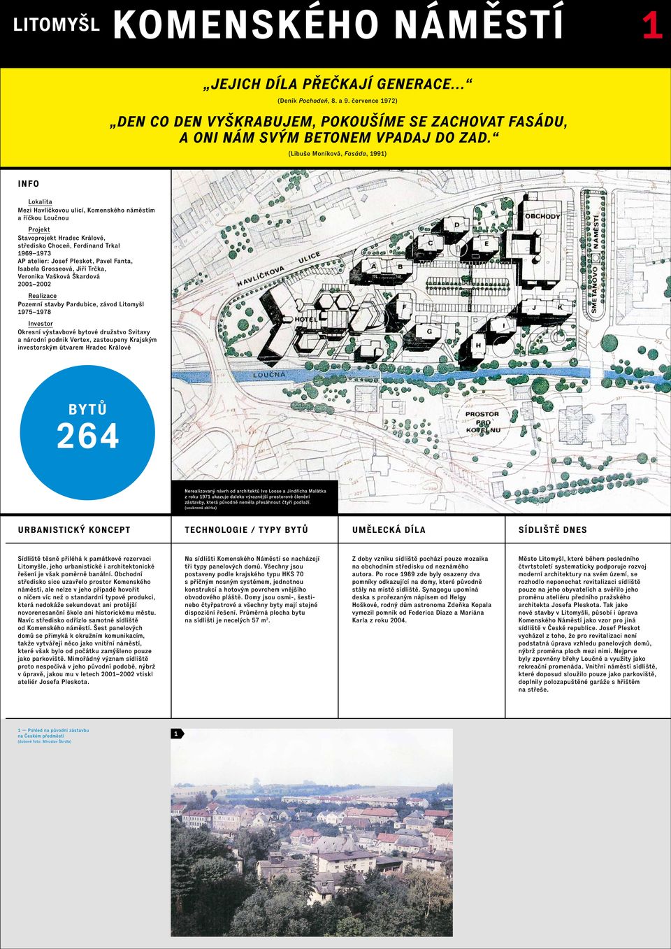 Josef Pleskot, Pavel Fanta, Isabela Grosseová, Jiří Trčka, Veronika Vašková Škardová 00 00 Realizace Pozemní stavby Pardubice, závod Litomyšl 975 978 Investor Okresní výstavbové bytové družstvo