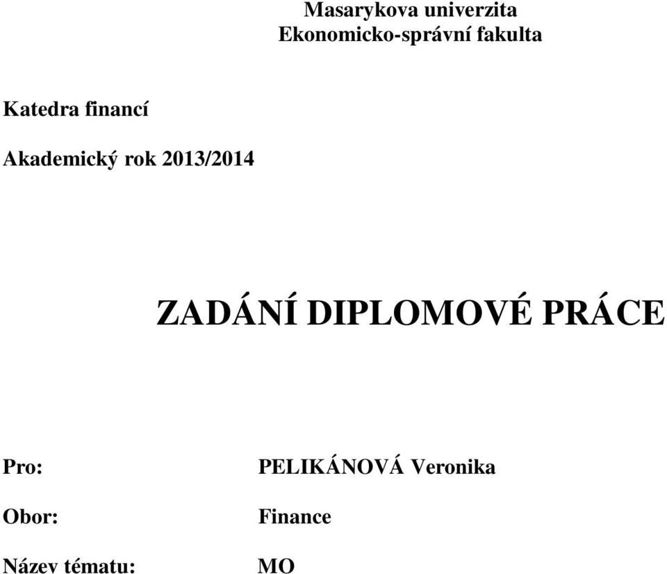 spoření, komparace vybraných možností tohoto investování a spoření na finančním trhu v České republice, na základě získaných poznatků formulovat doporučení pro drobné investory a střadatele vedoucí k