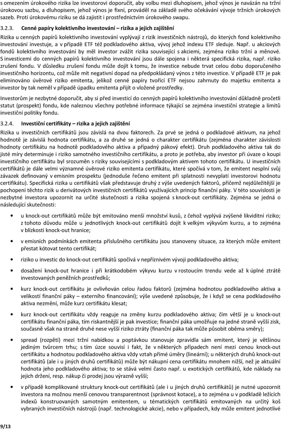 2.3. Cenné papíry klektivníh investvání rizika a jejich zajištění Rizika u cenných papírů klektivníh investvání vyplývají z rizik investičních nástrjů, d kterých fnd klektivníh investvání investuje,