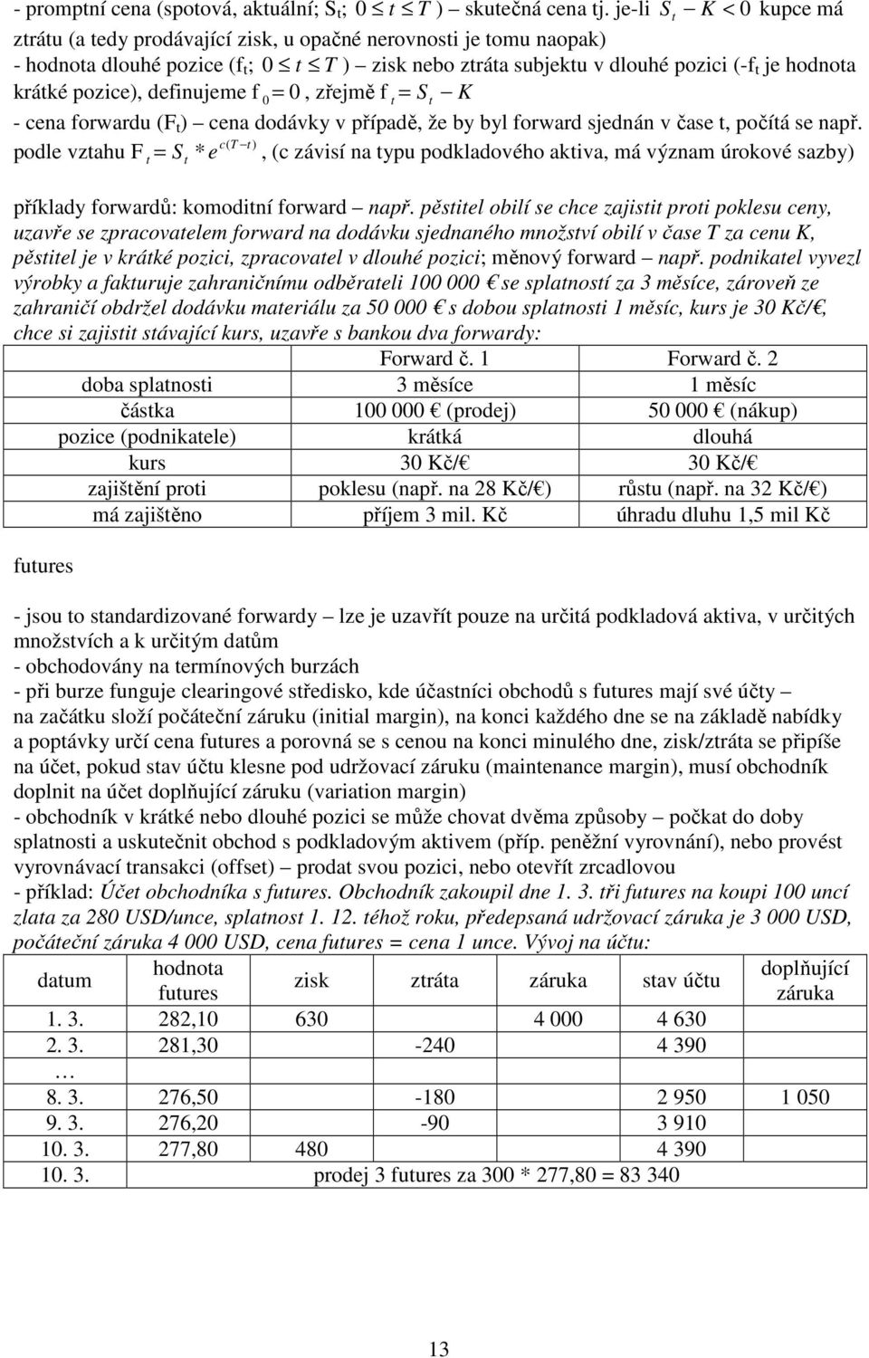 = - cea forwardu (F ) cea dodávky v říadě, že by byl forward sjedá v čase, očíá se ař.