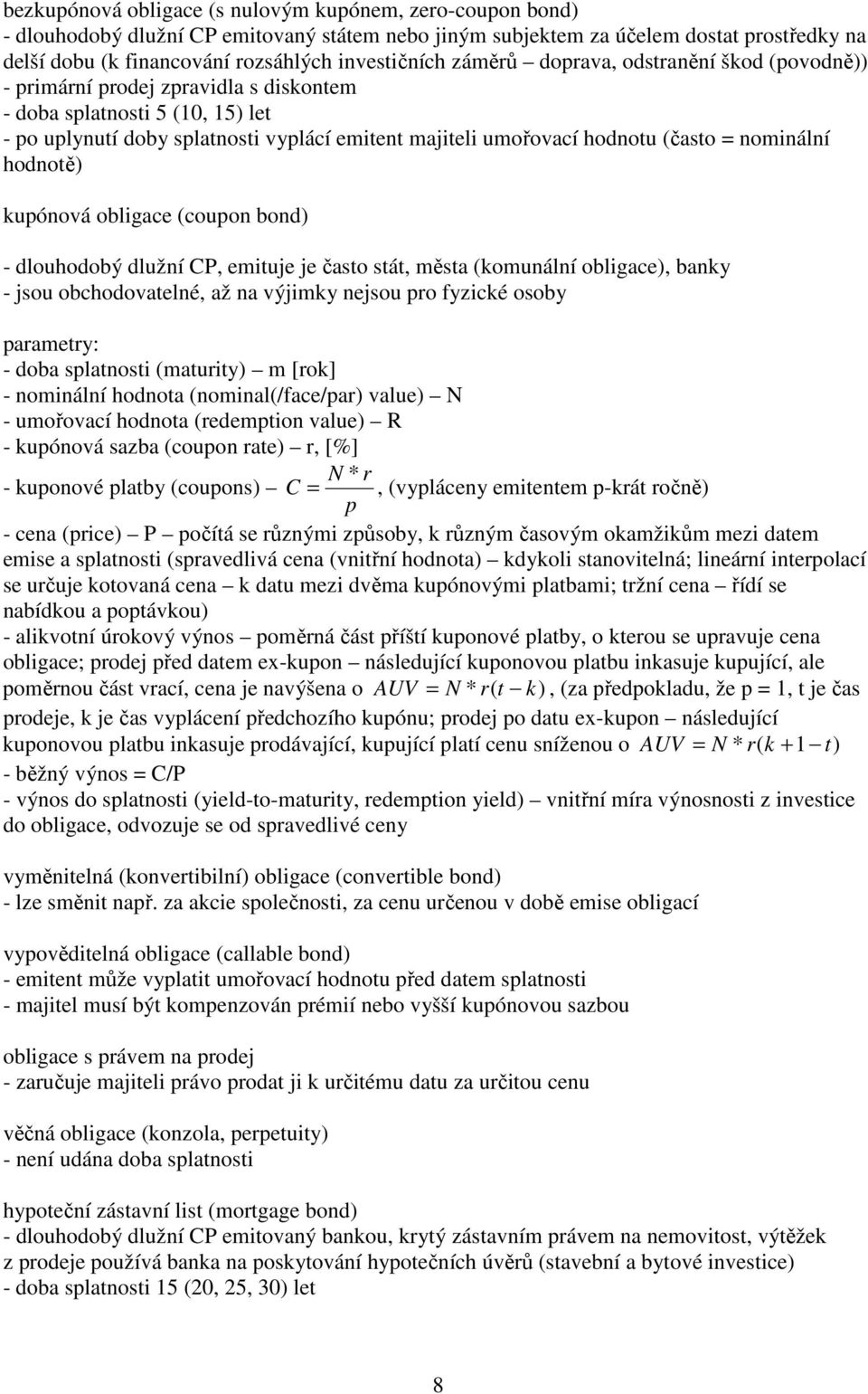 CP, emiuje je časo sá, měsa (komuálí obligace), baky - jsou obchodovaelé, až a výjimky ejsou ro fyzické osoby aramery: - doba slaosi (mauriy) m [rok] - omiálí hodoa (omial(/face/ar) value) N -