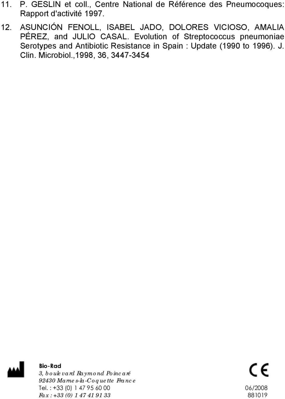 Evolution of Streptococcus pneumoniae Serotypes and Antibiotic Resistance in Spain : Update (1990 to 1996). J. Clin.