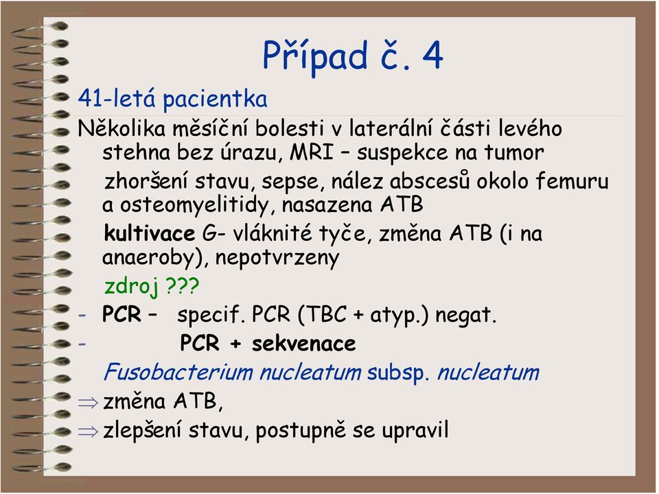 tumor zhoršení stavu, sepse, nález abscesů okolo femuru a osteomyelitidy, nasazena ATB kultivace G-